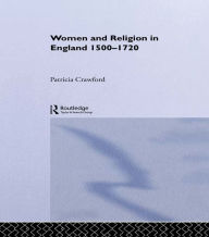 Title: Women and Religion in England: 1500-1720, Author: Patricia Crawford