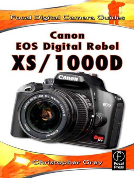 Canon EOS Digital Rebel XS/1000D: Focal Digital Camera Guides