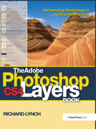 Title: The Adobe Photoshop CS4 Layers Book: Harnessing Photoshop's most powerful tool, Author: Richard Lynch
