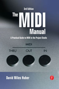 Title: The MIDI Manual: A Practical Guide to MIDI in the Project Studio, Author: David Miles Huber