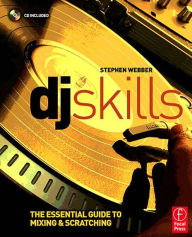 Title: DJ Skills: The essential guide to Mixing and Scratching, Author: Stephen Webber