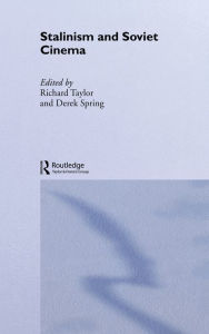 Title: Stalinism and Soviet Cinema, Author: Derek Spring