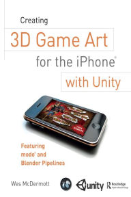 Title: Creating 3D Game Art for the iPhone with Unity: Featuring modo and Blender pipelines, Author: Wes McDermott