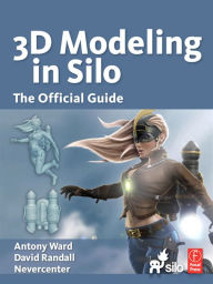 Title: 3D Modeling in Silo: The Official Guide, Author: Antony Ward