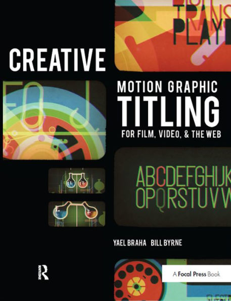 Creative Motion Graphic Titling: Titling with Motion Graphics for Film, Video, and the Web