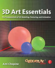 Title: 3D Art Essentials: The Fundamentals of 3D Modeling, Texturing, and Animation, Author: Ami Chopine
