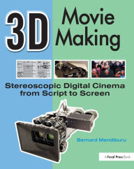 Title: 3D Movie Making: Stereoscopic Digital Cinema from Script to Screen, Author: Bernard Mendiburu