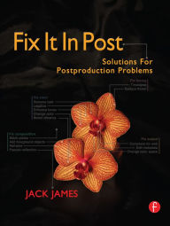 Title: Fix It In Post: Solutions for Postproduction Problems, Author: Jack James