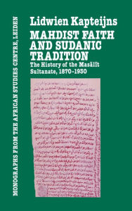 Title: Mahdish Faith and Sudanic Tradition, Author: Lidwien Kapteijns
