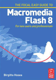 Title: Focal Easy Guide to Macromedia Flash 8: For new users and professionals, Author: Birgitta Hosea