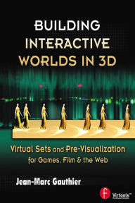 Title: Building Interactive Worlds in 3D: Virtual Sets and Pre-visualization for Games, Film & the Web, Author: Jean-Marc Gauthier
