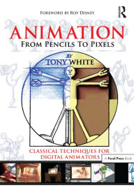 Title: Animation from Pencils to Pixels: Classical Techniques for the Digital Animator, Author: Tony White