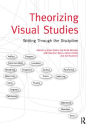 Theorizing Visual Studies: Writing Through the Discipline