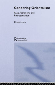 Title: Gendering Orientalism: Race, Femininity and Representation, Author: Reina Lewis