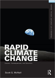Title: Rapid Climate Change: Causes, Consequences, and Solutions, Author: Scott G. McNall