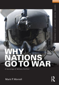 Title: Why Nations Go to War: A Sociology of Military Conflict, Author: Mark P. Worrell