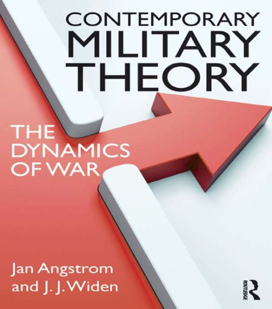Contemporary Military Theory The dynamics of war by Jan Angstrom, J.J