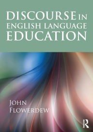 Title: Discourse in English Language Education, Author: John Flowerdew