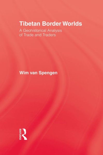 Tibetan Border Worlds: A Geohistorical Analysis of Trade and Traders