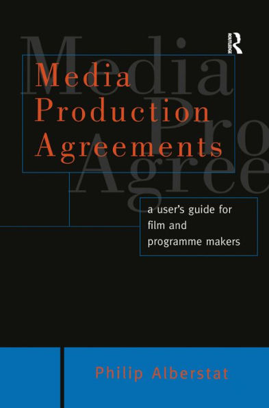 Media Production Agreements: A User's Guide for Film and Programme Makers