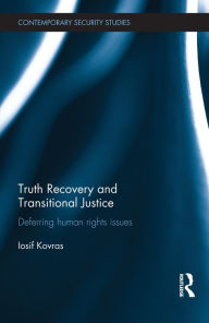 Title: Truth Recovery and Transitional Justice: Deferring human rights issues, Author: Iosif Kovras