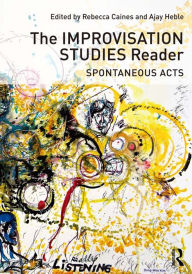Title: The Improvisation Studies Reader: Spontaneous Acts, Author: Ajay Heble