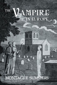 Title: The Vampire In Europe, Author: Montague Summers