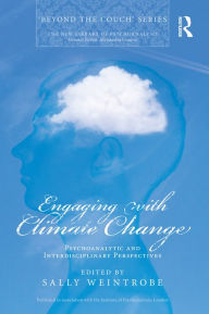 Title: Engaging with Climate Change: Psychoanalytic and Interdisciplinary Perspectives, Author: Sally Weintrobe