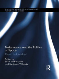 Title: Performance and the Politics of Space: Theatre and Topology, Author: Erika Fischer-Lichte