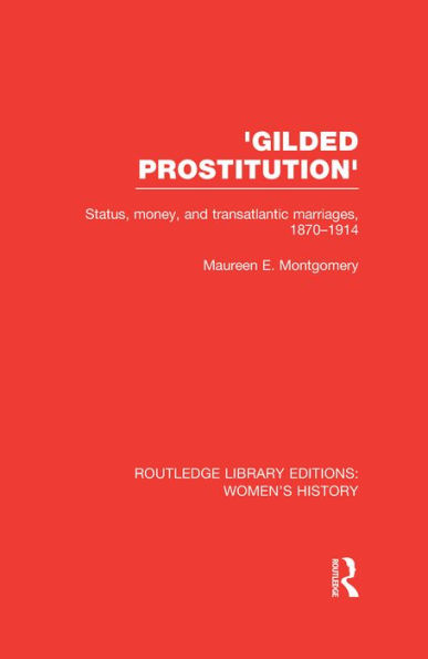 'Gilded Prostitution': Status, Money and Transatlantic Marriages, 1870-1914