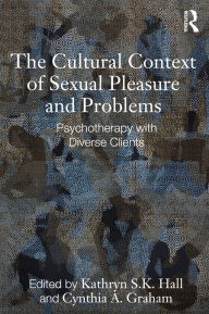 Title: The Cultural Context of Sexual Pleasure and Problems: Psychotherapy with Diverse Clients, Author: Kathryn S. K. Hall