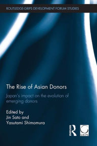 Title: The Rise of Asian Donors: Japan's impact on the evolution of emerging donors, Author: Jin Sato