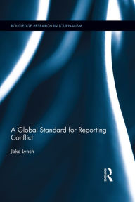 Title: A Global Standard for Reporting Conflict, Author: Jake Lynch
