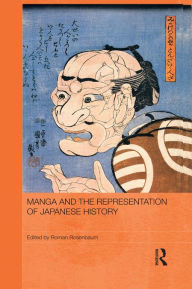 Title: Manga and the Representation of Japanese History, Author: Roman Rosenbaum