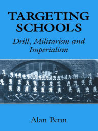 Title: Targeting Schools: Drill, Militarism and Imperialism, Author: Alan Penn