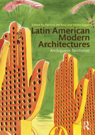 Title: Latin American Modern Architectures: Ambiguous Territories, Author: Patricio del Real