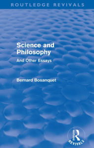 Title: Science and Philosophy (Routledge Revivals): And Other Essays, Author: Bernard Bosanquet
