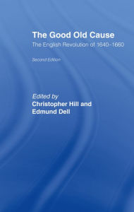 Title: The Good Old Cause: English Revolution of 1640-1660, Author: Edmund Dell