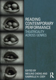 Title: Reading Contemporary Performance: Theatricality Across Genres, Author: Gabrielle Cody