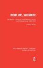Rise Up, Women!: The Militant Campaign of the Women's Social and Political Union, 1903-1914