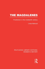 Title: The Magdalenes: Prostitution in the Nineteenth Century, Author: Linda Mahood