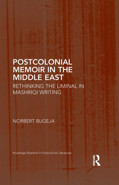 Postcolonial Memoir in the Middle East: Rethinking the Liminal in Mashriqi Writing