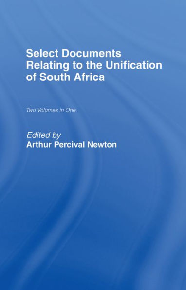 Select Documents Relating to the Unification of South Africa