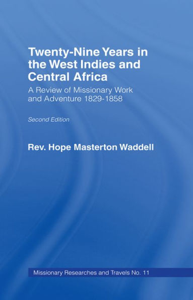 Twenty-nine Years in the West Indies and Central Africa: A Review of Missionary Work and Adventure 1829-1858