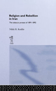 Religion and Rebellion in Iran: The Iranian Tobacco Protest of 1891-1982