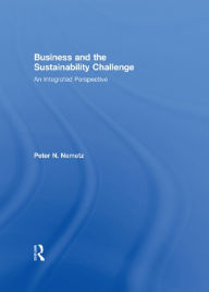 Title: Business and the Sustainability Challenge: An Integrated Perspective, Author: Peter N. Nemetz
