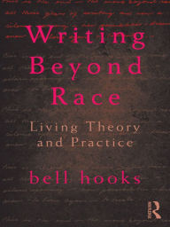 Title: Writing Beyond Race: Living Theory and Practice, Author: bell hooks