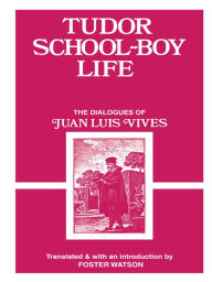 Title: Tudor School Boy Life, Author: Juan Luis Vives