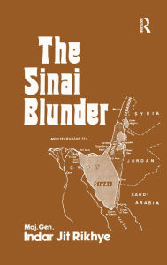 Title: The Sinai Blunder: Withdrawal of the United Nations Emergency Force Leading...., Author: Major General Indar Jit Rikhye