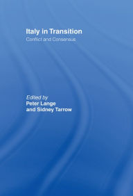 Title: Italy in Transition: Conflict and Consensus, Author: Peter Lange